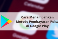 Cara Menambahkan Metode Pembayaran Pulsa di Google Play