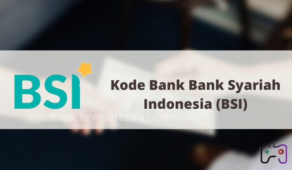 Kode Bank Bank Syariah Indonesia (BSI)