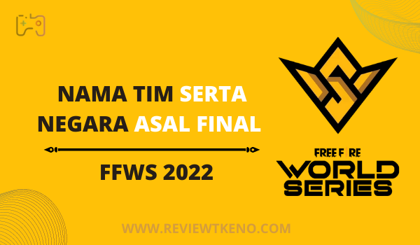 NAMA TIM SERTA NEGARA ASAL FINAL FFWS 2022