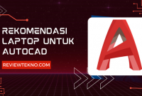 Laptop untuk AutoCAD Terbaru by Reviewtekno